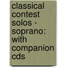 Classical Contest Solos - Soprano: With Companion Cds door Authors Various