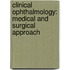Clinical Ophthalmology: Medical and Surgical Approach