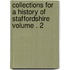 Collections for a History of Staffordshire Volume . 2