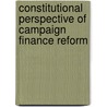 Constitutional Perspective of Campaign Finance Reform by United States Congressional House