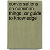 Conversations on Common Things; Or Guide to Knowledge door Dorothea Lynde Dix