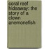 Coral Reef Hideaway: The Story of a Clown Anemonefish