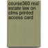 Course360 Real Estate Law On Clms Printed Access Card