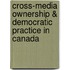 Cross-Media Ownership & Democratic Practice in Canada