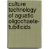 Culture Technology of Aguatic Oligochaete- Tubificids