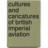 Cultures and Caricatures of British Imperial Aviation door Gordon Pirie