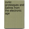 Curio: Grotesques and Satires from the Electronic Age door Elizabeth Bachinsky