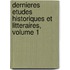 Dernieres Etudes Historiques Et Litteraires, Volume 1