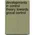 Developments in Control Theory Towards Glocal Control