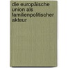 Die Europäische Union als familienpolitischer Akteur door Regina Ahrens