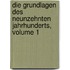 Die Grundlagen Des Neunzehnten Jahrhunderts, Volume 1