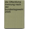 Die Öffentliche Meinung nach der Bundestagswahl 2005 door Michael Burs