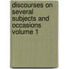 Discourses on Several Subjects and Occasions Volume 1 door George Horne