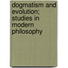 Dogmatism and Evolution; Studies in Modern Philosophy door Theodore de Leo De Laguna