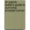 Dr Patrick Walsh's Guide to Surviving Prostate Cancer door Patrick C. Walsh