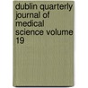 Dublin Quarterly Journal of Medical Science Volume 19 by Unknown Author
