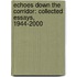 Echoes Down the Corridor: Collected Essays, 1944-2000