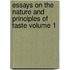 Essays on the Nature and Principles of Taste Volume 1
