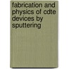 Fabrication and Physics of Cdte Devices by Sputtering door United States Government