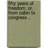 Fifty Years of Freedom; Or, from Cabin to Congress .. door Katherine Davis. [Old Catalog H. Tillman