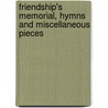 Friendship's Memorial, Hymns And Miscellaneous Pieces door Thomas Bradshaw