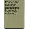 Frontier and Overseas Expeditions from India Volume 5 door India. Army. Intelligence Branch