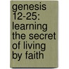 Genesis 12-25: Learning the Secret of Living by Faith by Warren W. Wiersbe