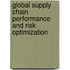 Global Supply Chain Performance And Risk Optimization