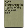 God's Secretaries: The Making of the King James Bible door Adam Nicolson