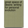 Great Space Of Desire: Writing For Personal Evolution by Dara J. Lurie
