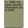 H.R. 4246, the Cyber Security Information Act of 2000 by United States Congressional House