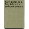 Harry Potter as a Fairy Tale in the Twentieth Century door Edina Potts-Klement