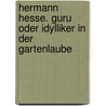 Hermann Hesse. Guru oder Idylliker in der Gartenlaube by Dirk Wippert