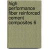 High Performance Fiber Reinforced Cement Composites 6 door Hans W. Reinhardt