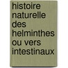 Histoire Naturelle Des Helminthes Ou Vers Intestinaux door Flix Dujardin