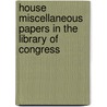 House Miscellaneous Papers in the Library of Congress door Asa Currier. [From Old Catalog] Tilton