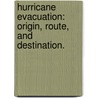 Hurricane Evacuation: Origin, Route, And Destination. door Vinayak V. Dixit