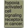 Hypoxia Activated Cell Signaling Receptors In Cancer. by Robin D. Lester