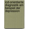 Icd-orientierte Diagnostik Am Beispiel Der Depression door Carolin Rank