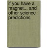 If You Have A Magnet... And Other Science Predictions by Blake A. Hoena