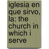 Iglesia En Que Sirvo, La: The Church In Which I Serve by Barrientos