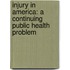 Injury in America: A Continuing Public Health Problem