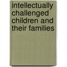 Intellectually Challenged Children And Their Families by Wakar Amin