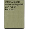 Internationale Wirtschaftspolitik Von Rudolf Kobatsch by Rudolf Kobatsch