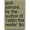 Jack Ashore, by the Author of 'Rattlin the Reefer' &C door Edward Howard