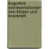 Kognitive Repräsentationen von Körper und Krankheit