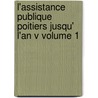 L'Assistance Publique Poitiers Jusqu' L'An V Volume 1 by Rambaud Pierre