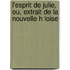 L'Esprit de Julie, Ou, Extrait de La Nouvelle H Loise