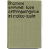 L'Homme Criminel: Tude Anthropologique Et Mdico-Lgale