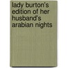 Lady Burton's Edition of Her Husband's Arabian Nights door Lady Isabel Burton